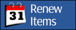 Renew Your Items Renew your library materials